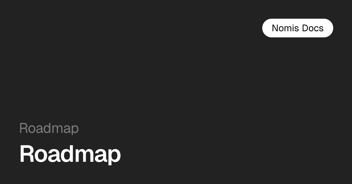 Roadmap — Nomis Docs
