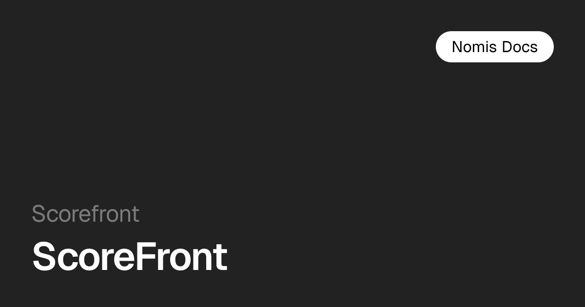 ScoreFront — Nomis Docs